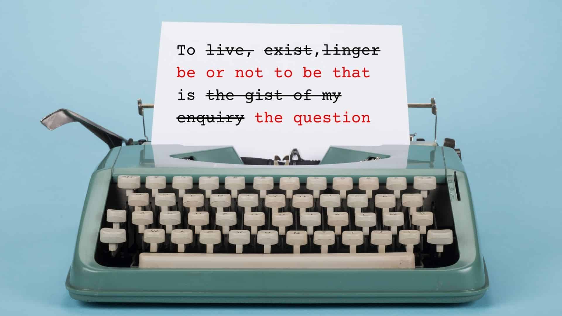 To live, sleep, exist,linger be or not to be that is the question An editor has tightened up Shakespeare's "To be or not to be" monologue