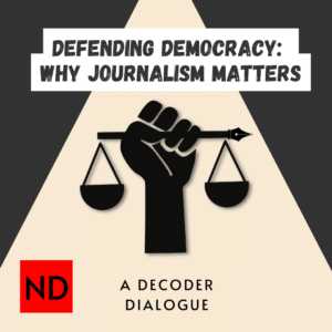 Defending Democracy Why Journalism Matters. A Decoder Dialogue Defending Democracy Why Journalism Matters. A Decoder Dialogue